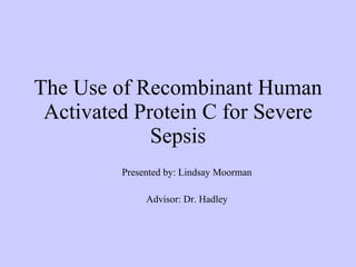 The Use of Recombinant Human Activated Protein C for Severe Sepsis ,[object Object],[object Object]