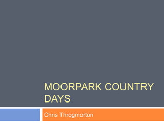 MOORPARK COUNTRY
DAYS
Chris Throgmorton
 