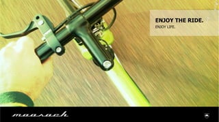 ENJOY THE RIDE.
ENJOY LIFE.
 