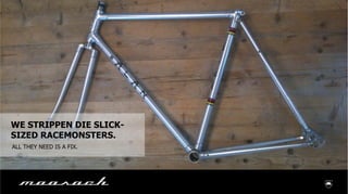 WE STRIPPEN DIE SLICK-
SIZED RACEMONSTERS.
ALL THEY NEED IS A FIX.
 