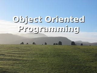 Object Oriented
 Programming
 
