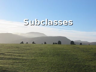 Subclasses
 