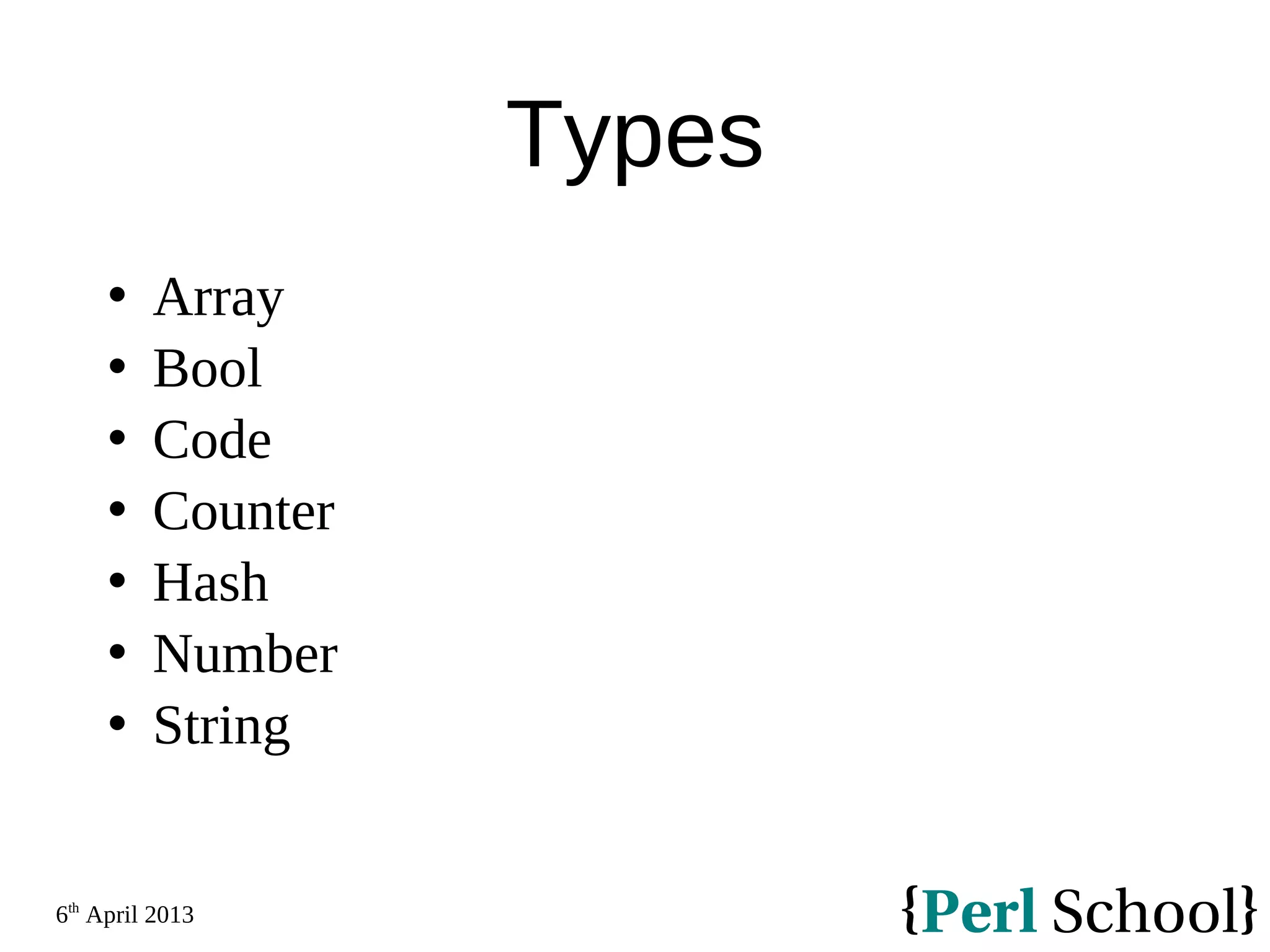 6th April 2013 Types  Array  Bool  Code  Counter  Hash  Number  String 