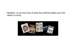 • Needless to say that none of what they offered added up to 233
dollars or more.
 
