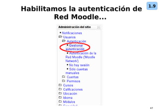 47
Habilitamos la autenticación de
Red Moodle...
1.9
 