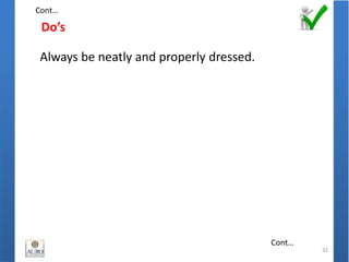 Do’s
32
Always be neatly and properly dressed.
Cont…
Cont…
 