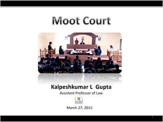 Kalpeshkumar L Gupta
Assistant Professor of Law
March 27, 2015
1
 
