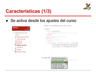 Características (1/3)
● Se activa desde los ajustes del curso

 