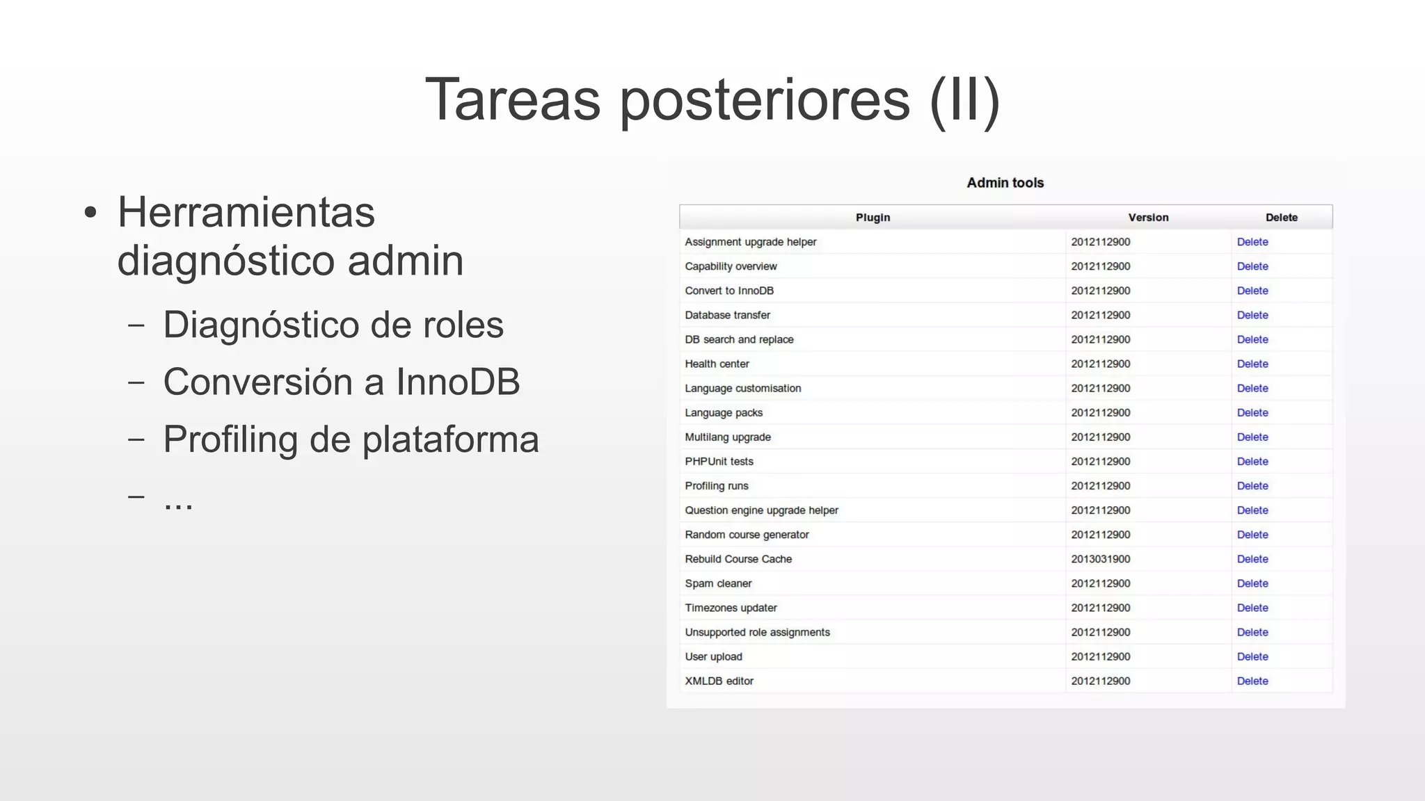 Tareas posteriores (II)
● Herramientas
diagnóstico admin
– Diagnóstico de roles
– Conversión a InnoDB
– Profiling de plataforma
– ...
 