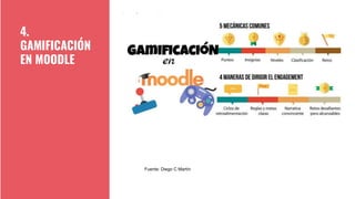 4.
GAMIFICACIÓN
EN MOODLE
Fuente: Diego C Martín
 