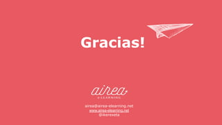 airea@airea-elearning.net
www.airea-elearning.net
@ikerexeta
Gracias!
 