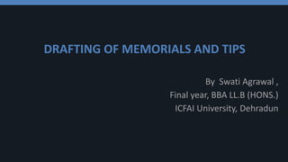 DRAFTING OF MEMORIALS AND TIPS
By Swati Agrawal ,
Final year, BBA LL.B (HONS.)
ICFAI University, Dehradun
 