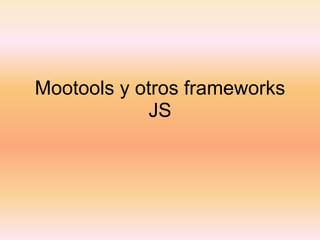 Mootools y otros frameworks JS 