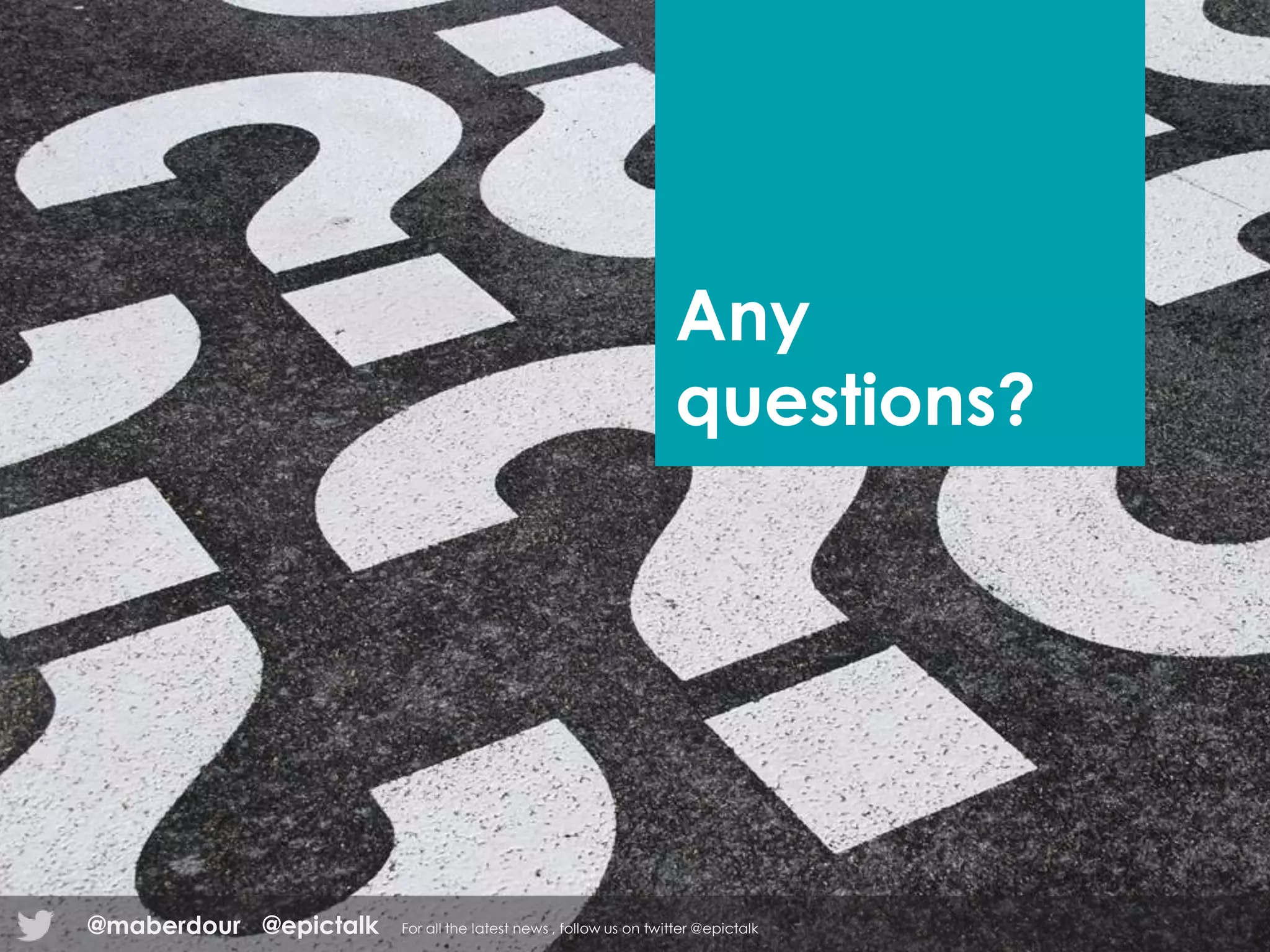 Any
questions?
@epictalk For all the latest news , follow us on twitter @epictalk@maberdour
 