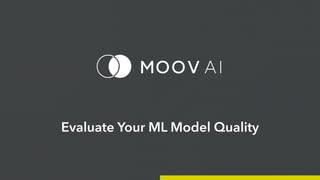 Evaluate Your ML Model Quality
 