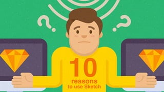 10reasons
to use Sketch
 