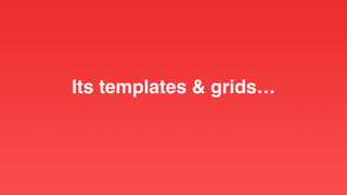 Its templates & grids…
 