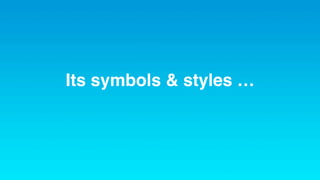 Its symbols & styles …
 