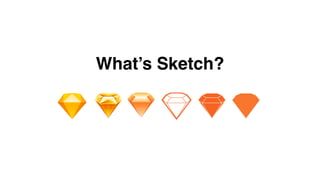 What’s Sketch?
 