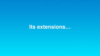 Its extensions…
 