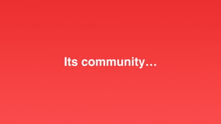 Its community…
 