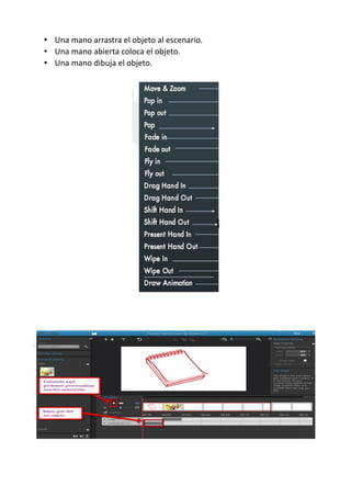 • Una mano arrastra el objeto al escenario.
• Una mano abierta coloca el objeto.
• Una mano dibuja el objeto.
 