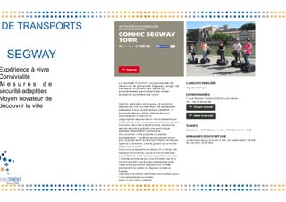 DE TRANSPORTS
Expérience à vivre
Convivialité
M e s u r e s d e
sécurité adaptées
Moyen novateur de
découvrir la ville
SEGWAY
 