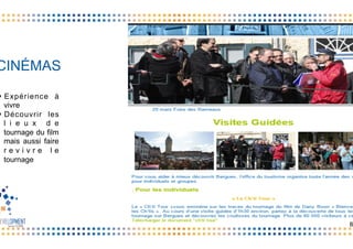 S
§  Expérience à
vivre
§  Découvrir les
l i e u x d e
tournage du film
mais aussi faire
r e v i v r e l e
tournage
CINÉMAS
B
 
