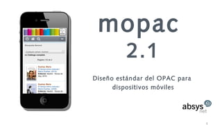 1
mopac
2.1
Diseño estándar del OPAC para
dispositivos móviles
 