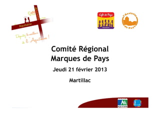 Comité Régional
Marques de Pays
Jeudi 21 février 2013

      Martillac
 
