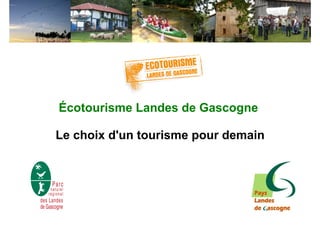 Écotourisme Landes de Gascogne

Le choix d'un tourisme pour demain
 