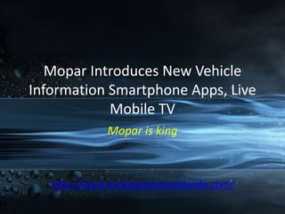 Mopar Introduces New Vehicle Information Smartphone Apps, Live Mobile TV Mopar is king http://www.moparpartsworldwide.com/ 