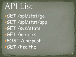 GET /api/stat/go
GET /api/stat/app
GET /sys/stats
GET /metrics
POST /api/push
GET /healthz
30
 