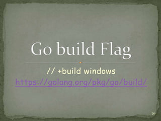 // +build windows
https://golang.org/pkg/go/build/
70
 