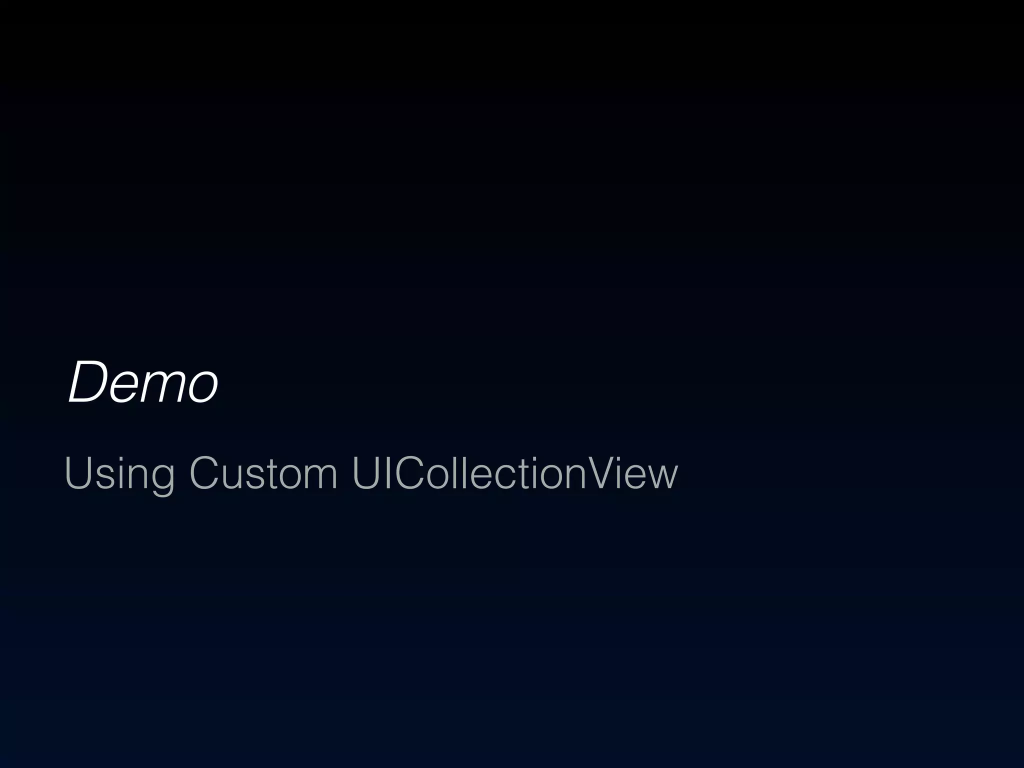 Demo 
Using Custom UICollectionView 
 
