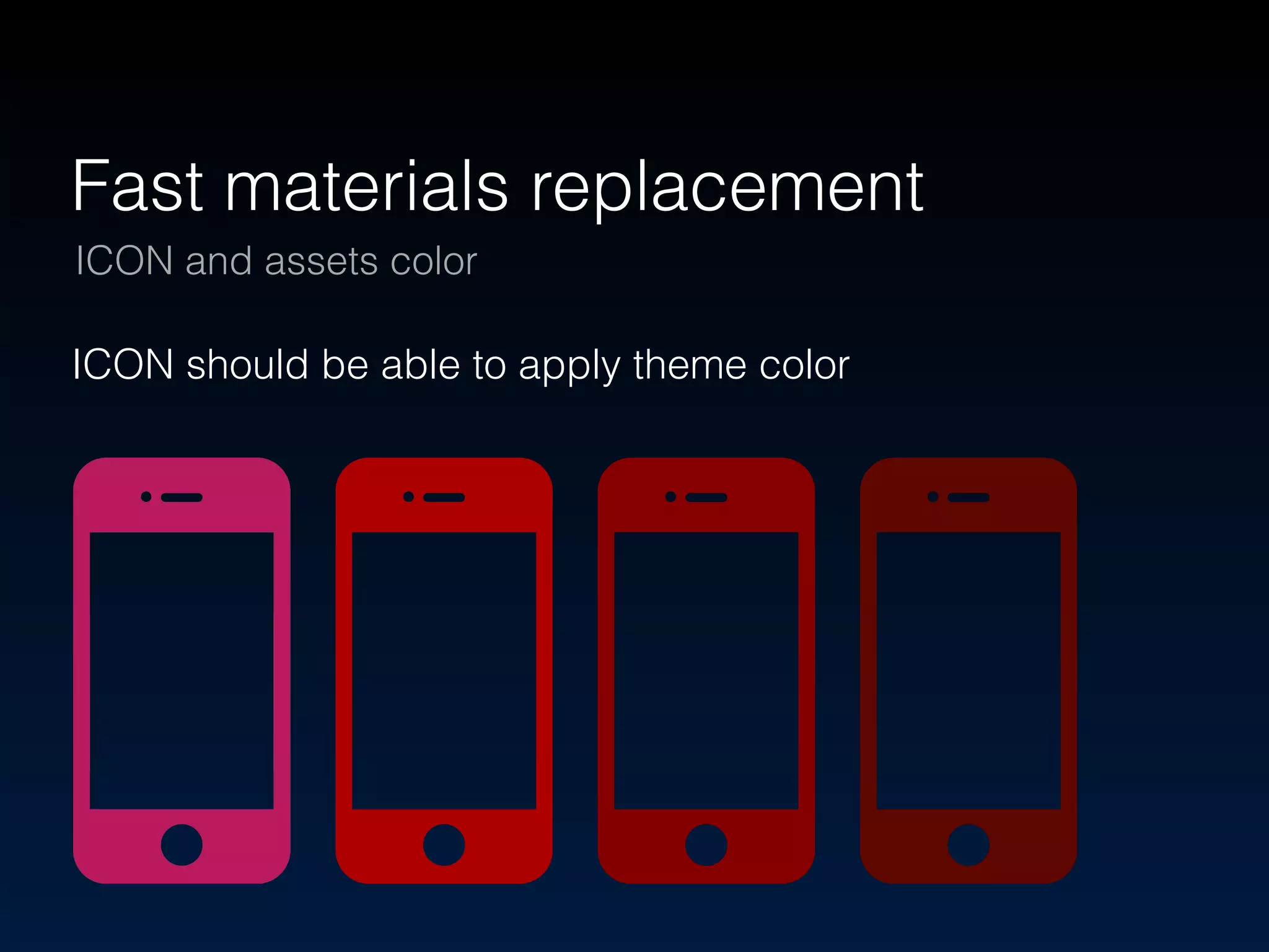 Fast materials replacement 
ICON and assets color 
ICON should be able to apply theme color 
 