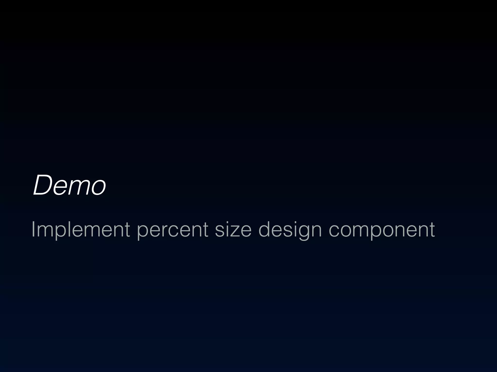 Demo 
Implement percent size design component 
 