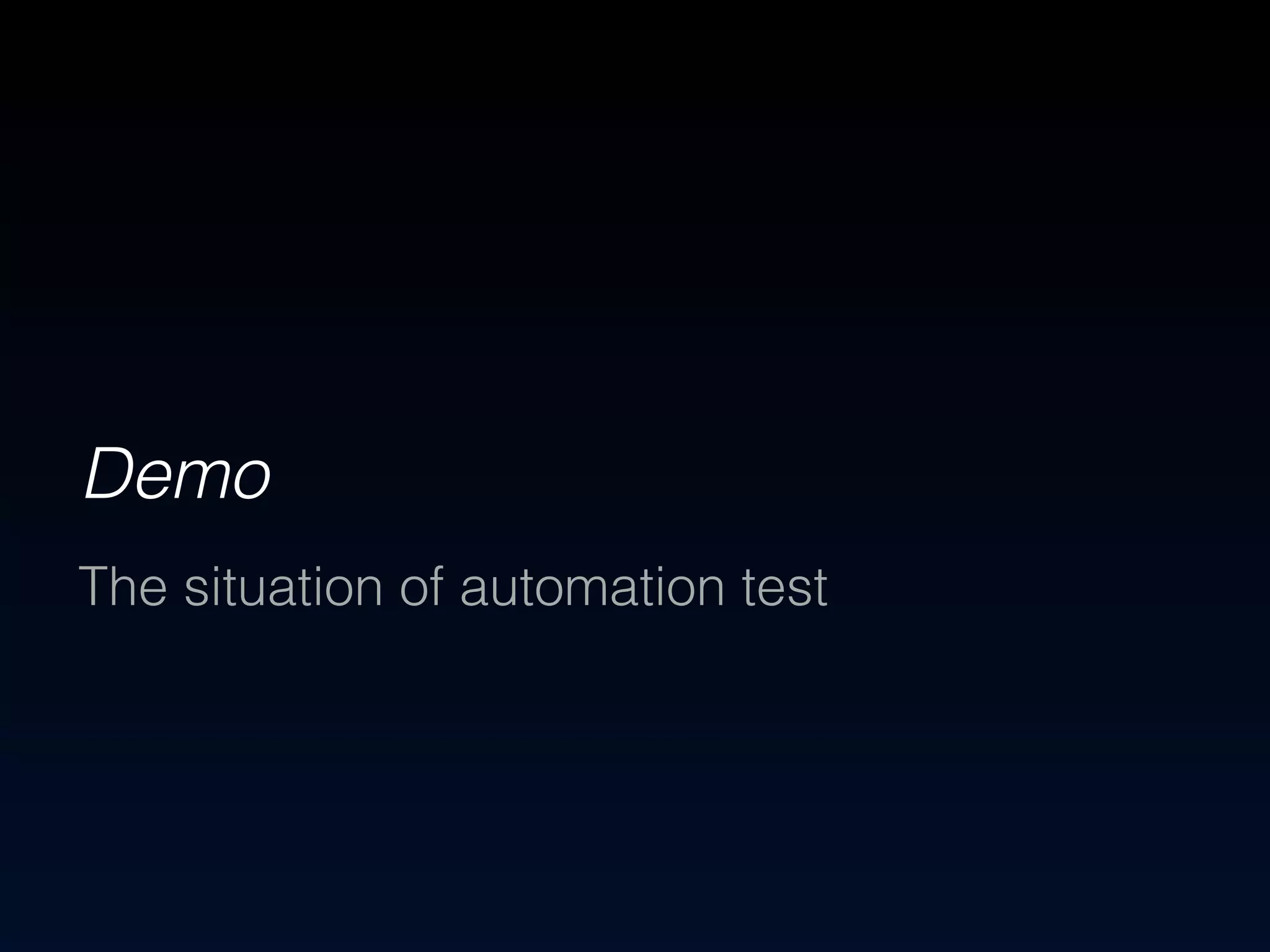 Demo 
The situation of automation test 
 