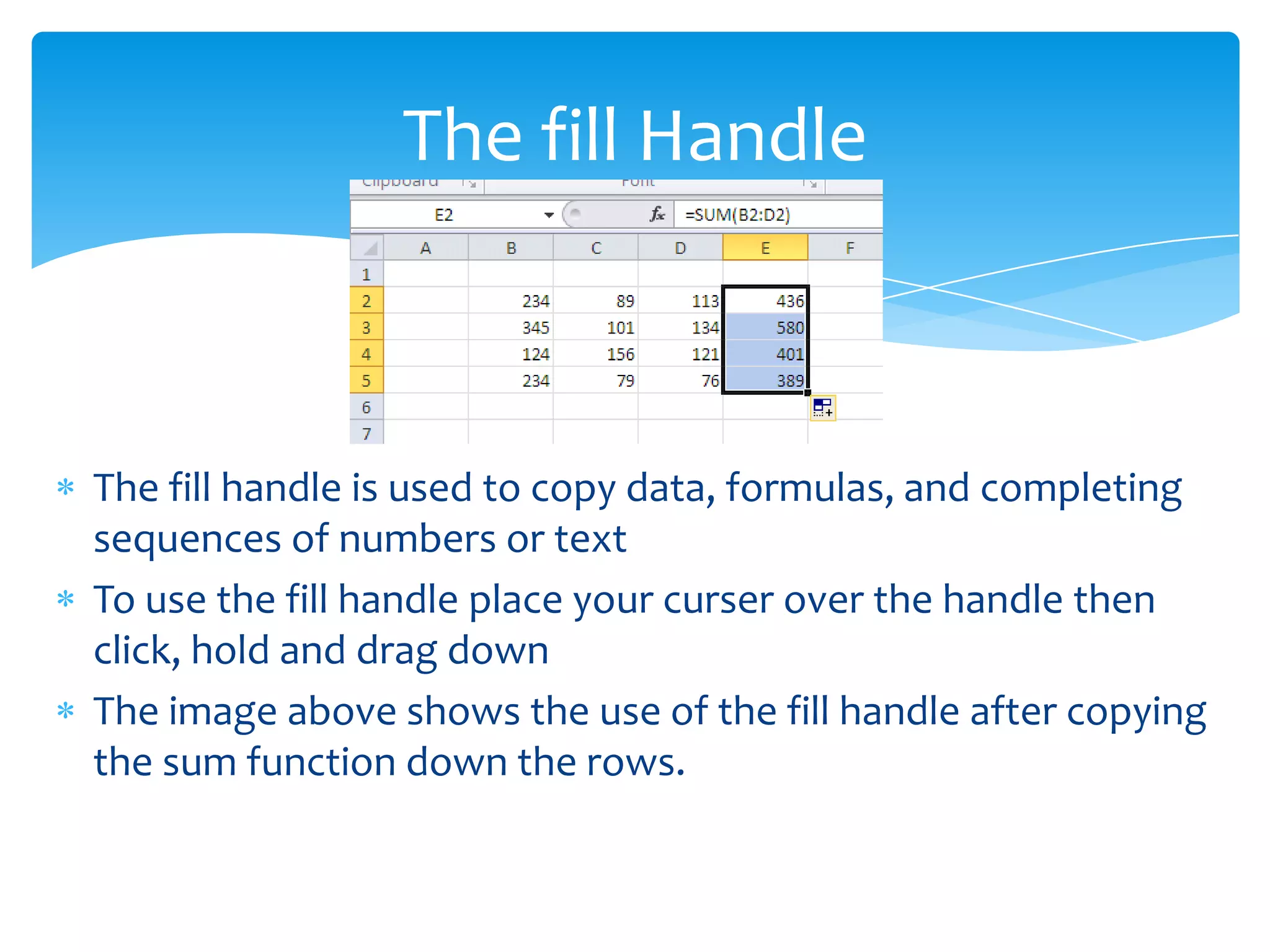 At times Excel will not have a built in formula or
function that can be applied – a formula must be
entered by hand
 Any and all formulas/functions must begin with an
equal sign (=)
 As the formula is entered a user can click on the
desired cell or type it in
Formulas
 