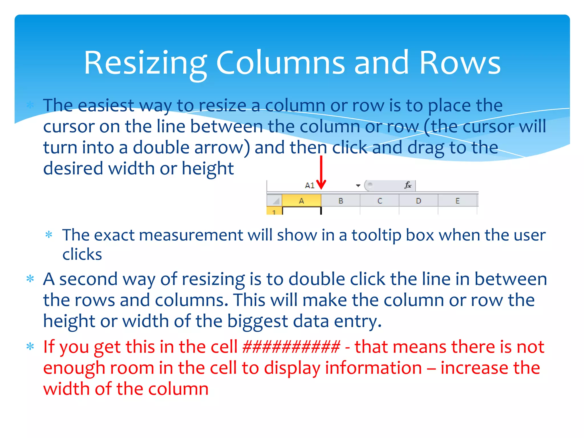  The major benefit of Excel is the ability for it to perform
multiple calculations in a fraction of a second
 In order to perform calculations the user must select
multiple cells
 A selection of multiple cells is called a range
 An example of referring to a range - D4:E8, the first cell (top
left) is named (D4) then the colon which means through and
then the second cell (lower right of range) is named.
Ranges / Functions / Formulas
When selecting a range be
sure to start in the middle of
the first cell, do not click on
the border of the cell or the
fill handle
 