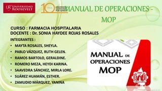CURSO : FARMACIA HOSPITALARIA
MANUAL DE OPERACIONES -
MOP
 