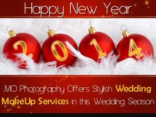 Happy New Year

MO Photography Offers Stylish Wedding
MakeUp Services in this Wedding Season

 