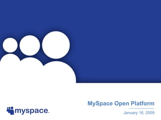 MySpace Open Platform
           January 16, 2009
 