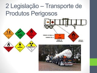 2 Legislação – Transporte de
Produtos Perigosos
 