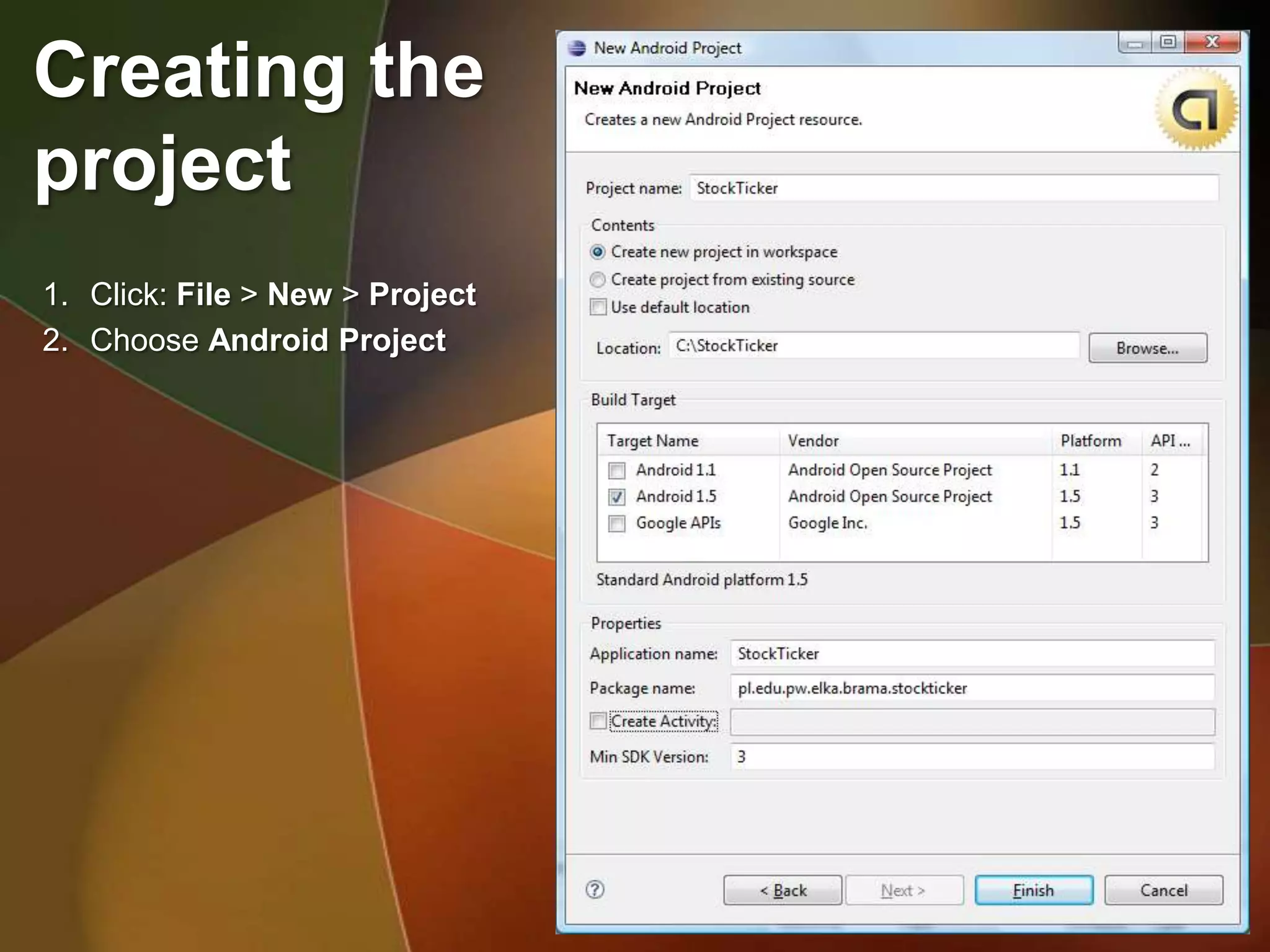 Creating the
project
1. Click: File > New > Project
2. Choose Android Project
 