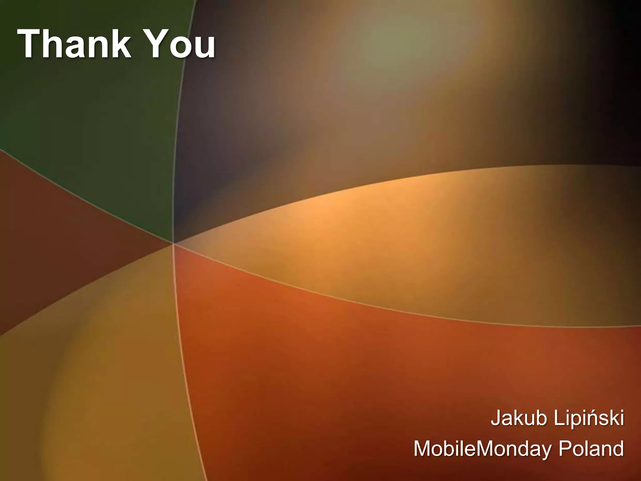 Thank You




                   Jakub Lipiński
            MobileMonday Poland
 