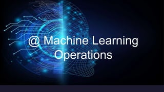 @ Machine Learning
Operations
 