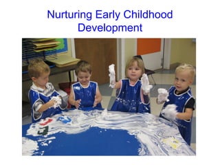Nurturing Early Childhood
      Development
 