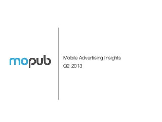 Mobile Advertising Insights
Q2 2013
 