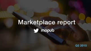 Marketplace report
Q2 2015
 